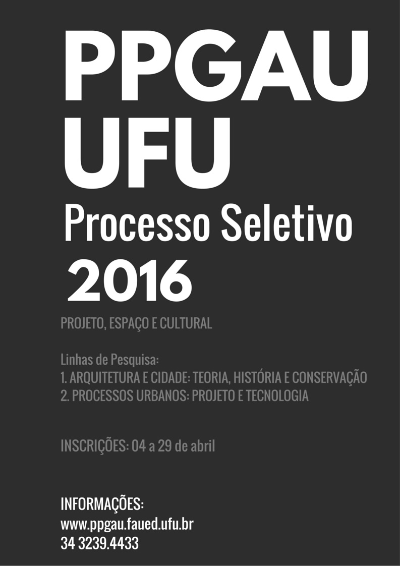 Processo Seletivo 2016. Programa de Ps-graduao em Arquitetura e Urbanismo da Universidade Federal de Uberlndia. Inscries: 4/4 a 29/4. 